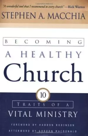 Becoming a Healthy Church: Ten Traits of a Vital Ministry