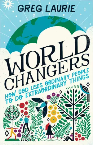 World Changers: How God Uses Ordinary People to Do Extraordinary Things