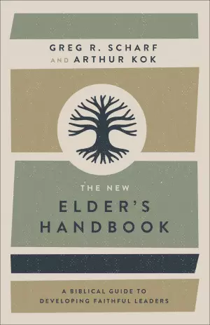 The New Elder's Handbook: A Biblical Guide to Developing Faithful Leaders