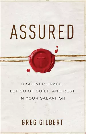 Assured - Discover Grace, Let Go Of Guilt, And Rest In Your Salvation