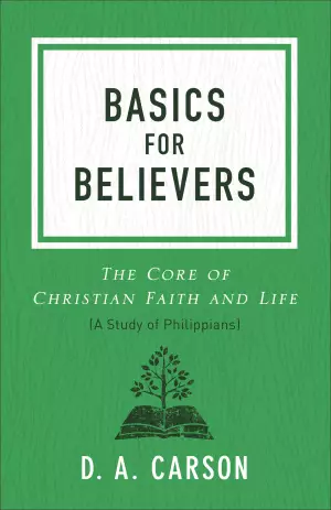 Basics for Believers: The Core of Christian Faith and Life
