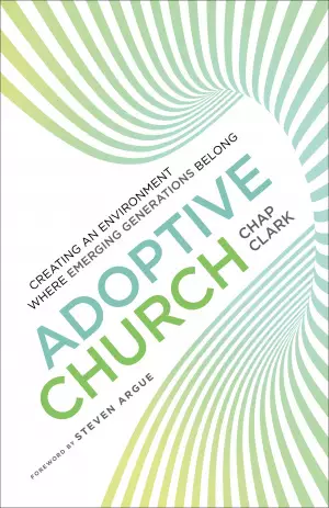 Adoptive Church - Creating An Environment Where Emerging Generations Belong