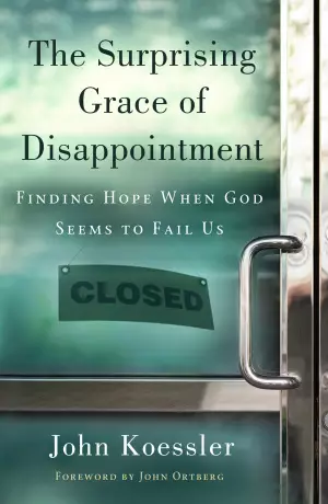 The Surprising Grace Of Disappointment