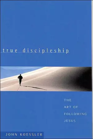 True Discipleship: a Companion Guide : the Art of Dollowing Jesus