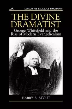 The Divine Dramatist: George Whitefield and the Risk of Modern Evangelicalism