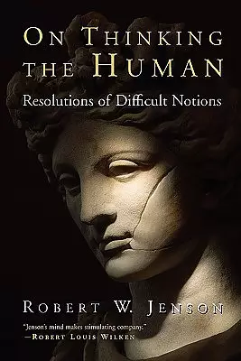On Thinking the Human: Resolutions of Difficult Notions