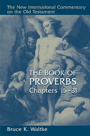 Proverbs Chapters 15 - 31 : New International Commentary on the Old Testament