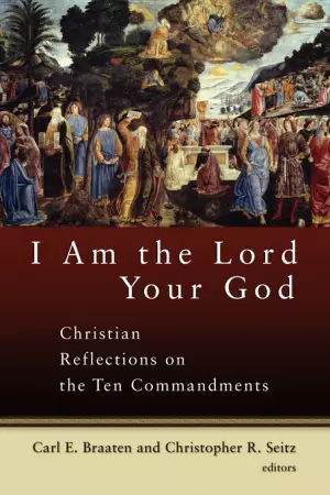 I Am the Lord Your God: Christian Reflection on the Ten Commandments