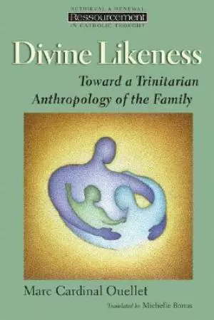 Divine Likeness: Toward a Trinitarian Anthropology of the Family