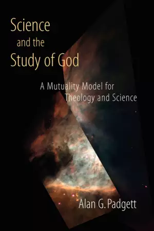 Science and the Study of God: A Mutuality Model for Theology and Science