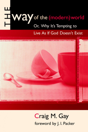 The Way of the (Modern) World, or, Why it's Tempting to Live as If God Doesn't Exist