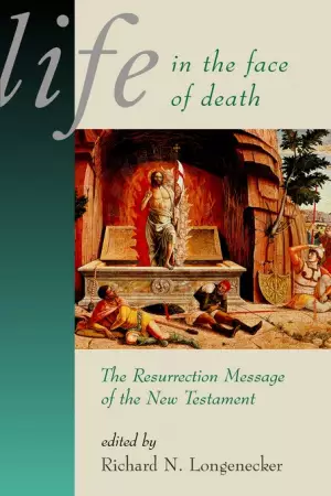 Life in the Face of Death: Resurrection Message of the New Testament