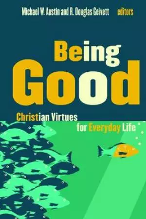 Being Good : Christian Virtues For Everyday Life