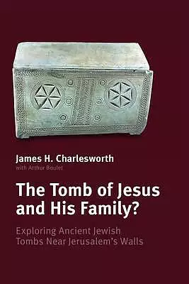 The Tomb of Jesus and His Family?: Exploring Ancient Jewish Tombs Near Jerusalem's Walls