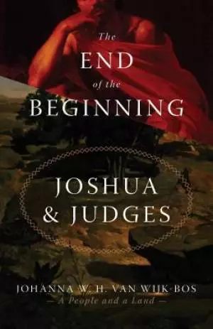 The End of the Beginning: Joshua and Judges