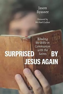 Surprised by Jesus Again: Reading the Bible in Communion with the Saints