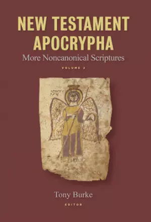 New Testament Apocrypha: More Noncanonical Scriptures Volume 2