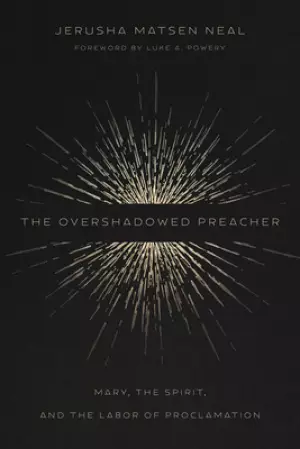 The Overshadowed Preacher: Mary, the Spirit, and the Labor of Proclamation