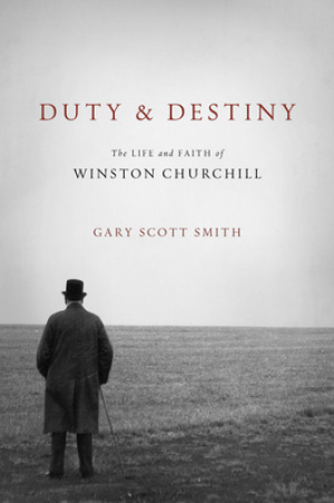 Duty and Destiny: The Life and Faith of Winston Churchill