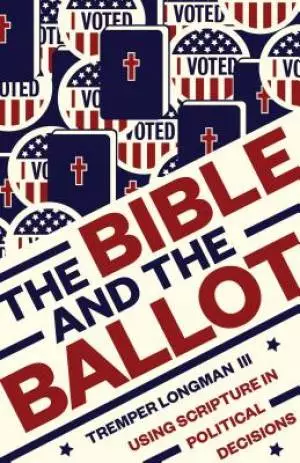 The Bible and the Ballot: Using Scripture in Political Decisions