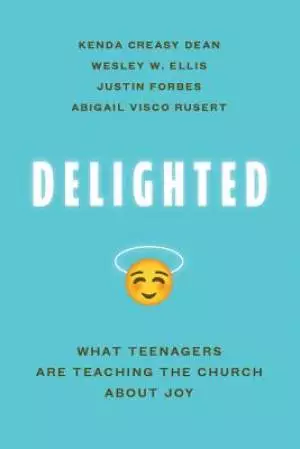 Delighted: What Teenagers Are Teaching the Church about Joy