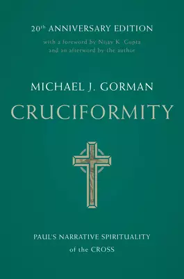 Cruciformity: Paul's Narrative Spirituality of the Cross, 20th Anniversary Edition