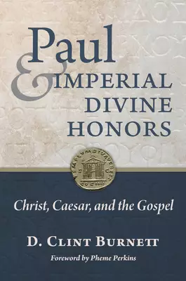 Paul and Imperial Divine Honors: Christ, Caesar, and the Gospel