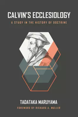 Calvin's Ecclesiology: A Study in the History of Doctrine