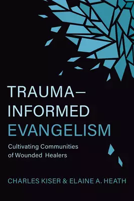 Trauma-Informed Evangelism: Cultivating Communities of Wounded Healers