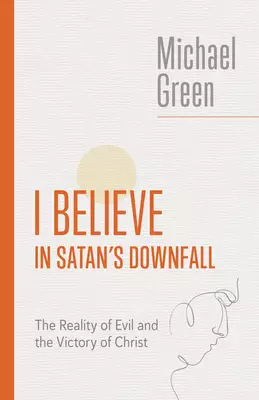 I Believe in Satan's Downfall: The Reality of Evil and the Victory of Christ