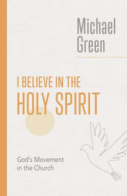I Believe in the Holy Spirit: Biblical Teaching for the Church Today