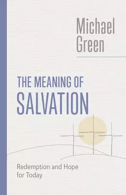 The Meaning of Salvation: Redemption and Hope for Today