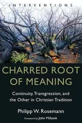 Charred Root of Meaning: Continuity, Transgression, and the Other in Christian Tradition