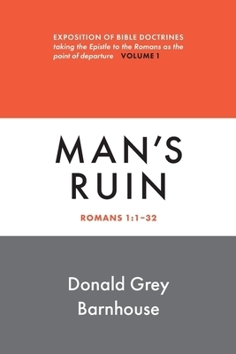 Romans, Man's Ruin: vol 1: Expositions of Bible Doctrines
