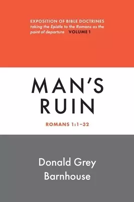 Romans, Man's Ruin: vol 1: Expositions of Bible Doctrines