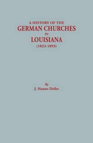 A History of the German Churches in Louisiana (1823-1893). German-American Tricentennial, 1683-1983