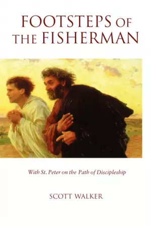 Footsteps of the Fisherman: With St.Peter on the Path of Discipleship
