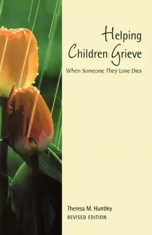 Helping Children Grieve: When Someone They Love Dies