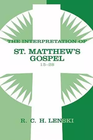 Interpretation Of St. Matthew's Gospel, Chapters 15-28