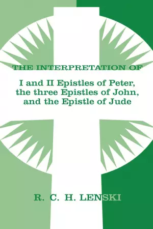 Interpretation of the I& II Epistles of Peter the Three Epistles of John and the Epistle of Jude