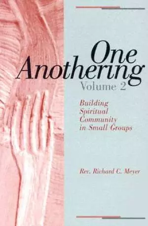 One Anothering: Building Spiritual Community in Small Groups