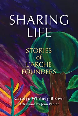 Sharing Life: Stories of l'Arche Founders