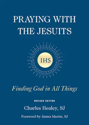 Praying with the Jesuits: Finding God in All Things