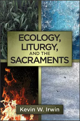 Ecology, Liturgy, and the Sacraments