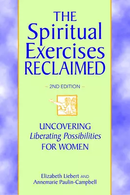 The Spiritual Exercises Reclaimed, 2nd Edition: Uncovering Liberating Possibilities for Women
