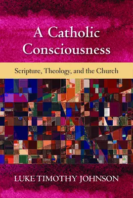 A Catholic Consciousness: Scripture, Theology, and the Church