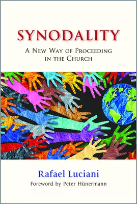 Synodality: A New Way of Proceeding in the Church: A New of Proceeding in the Church