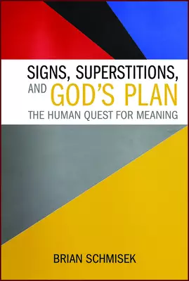 Signs, Superstitions, and God's Plan: The Human Quest for Meaning