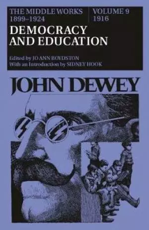 The Middle Works of John Dewey, 1899-1924, Volume 9: 1916; DEMOCRACY AND EDUCATION