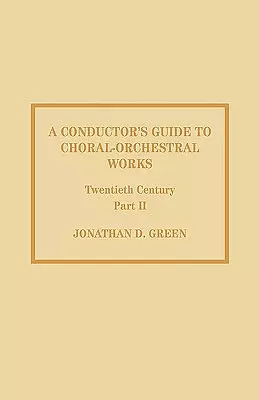 A Conductor's Guide to Choral-Orchestral Works, Twentieth Century